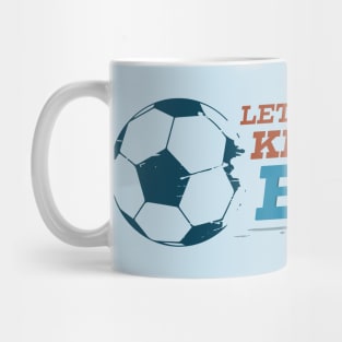 Let's Go Kick Some Balls Soccer Mug